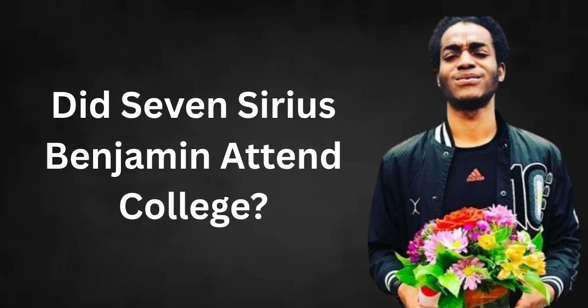 Did Seven Sirius Benjamin Attend College