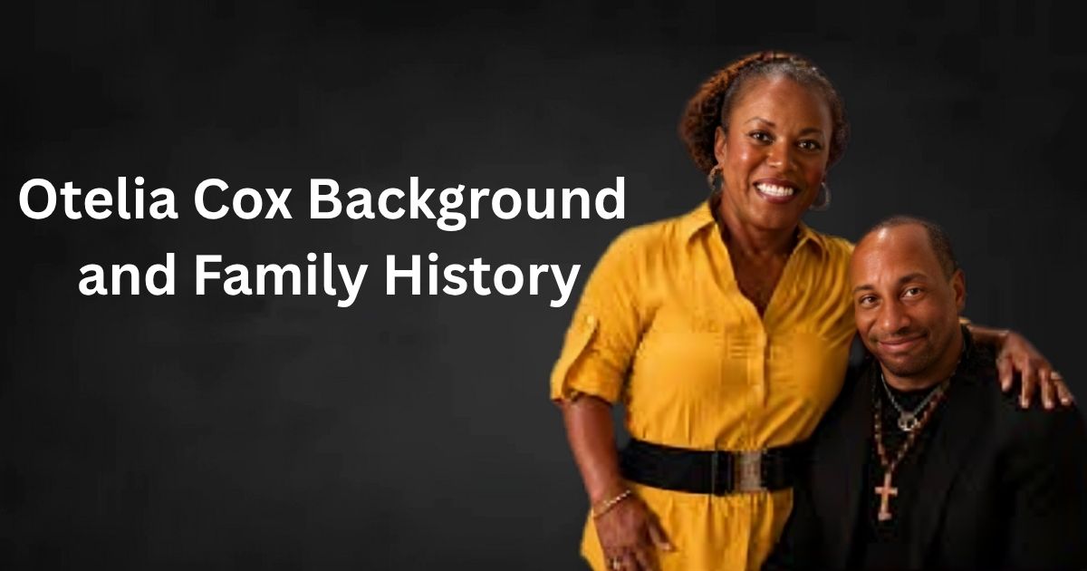 Otelia Cox Background  and Family History