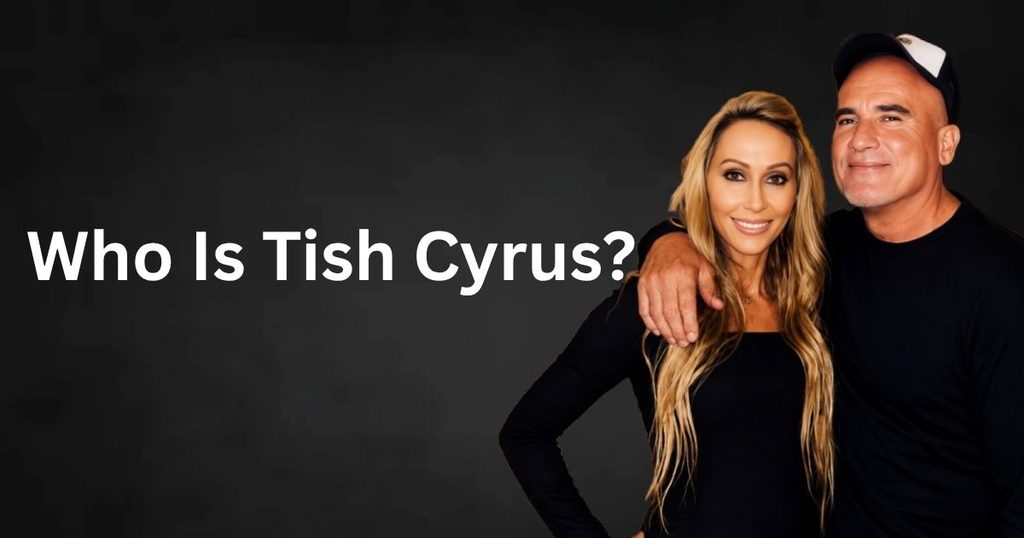 Who Is Tish Cyrus