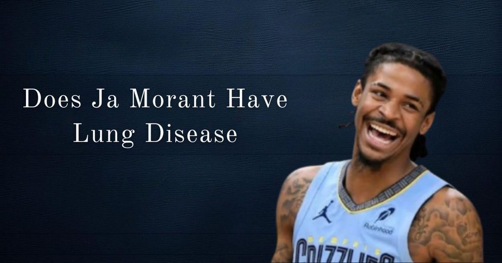 Does Ja Morant Have Lung Disease? Facts & Truth