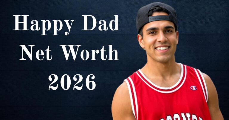 Happy Dad Net Worth 2026