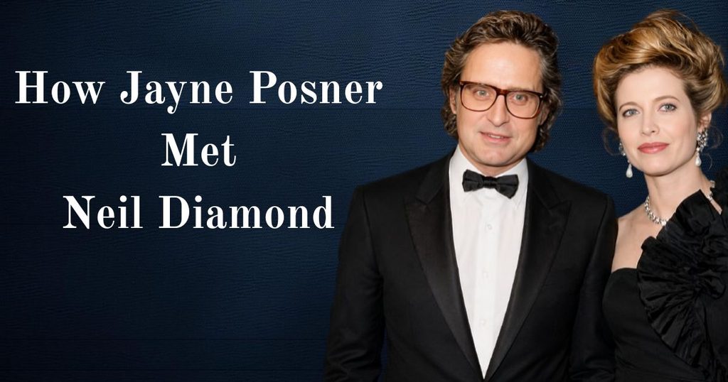 How Jayne Posner Met Neil Diamond