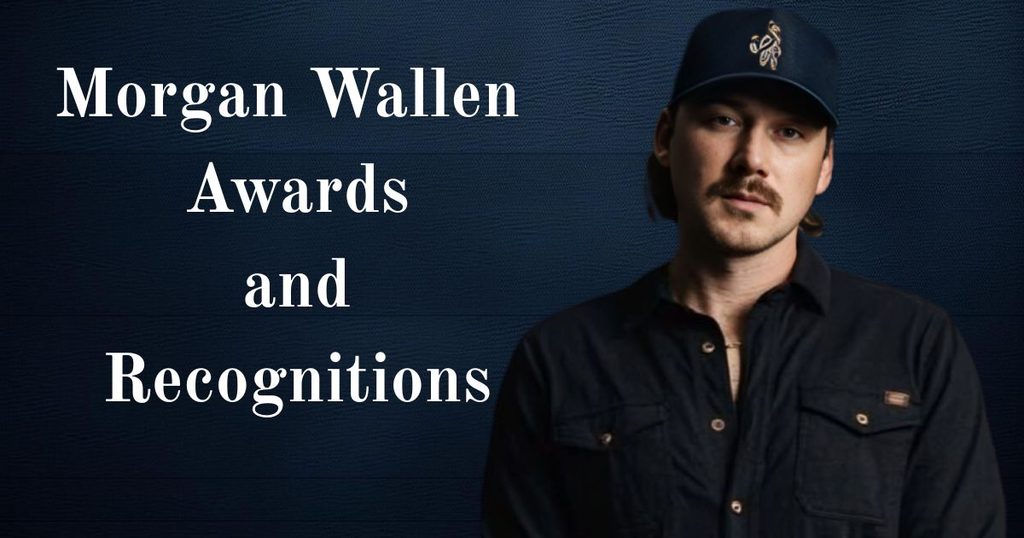 Morgan Wallen Awards and Recognitions